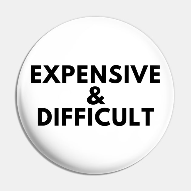 Expensive and Difficult. Funny Sarcastic Statement Saying Pin by That Cheeky Tee