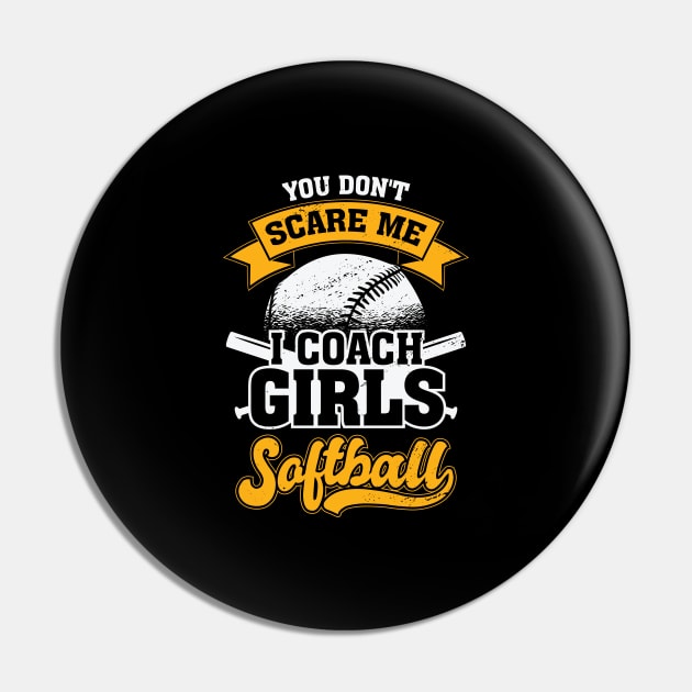 You Don't Scare Me I Coach Girls Softball Pin by Dolde08