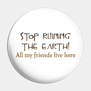 Stop ruining the Earth! Pin