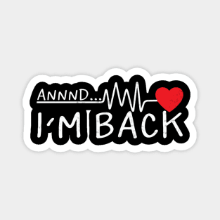 Funny Heart Attack Survivor And Im Back Magnet