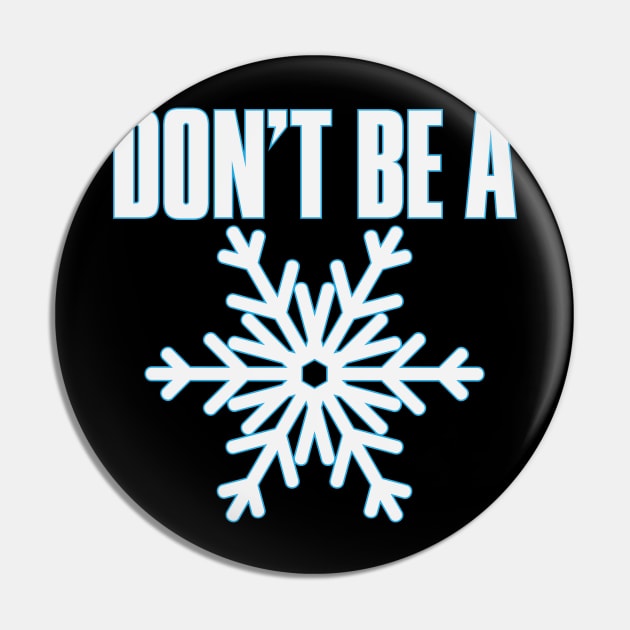 Don't Be A Snowflake Pin by myoungncsu