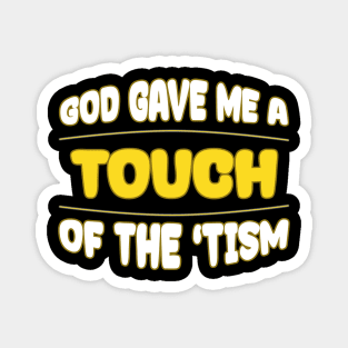 Offensive. God Gave Me A Touch Of The Tism Magnet