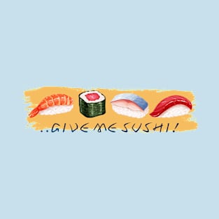 ..Give me Sushi! T-Shirt