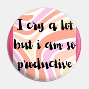 I cry a lot but i am so productive Pin