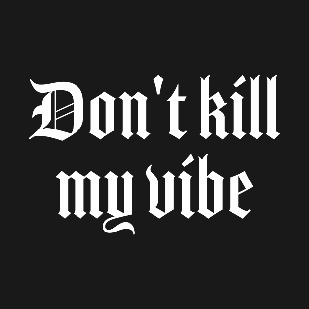 Don't kill my vibe by Pictandra