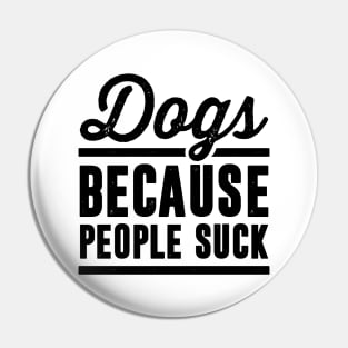 Dogs Because People Suck Pin