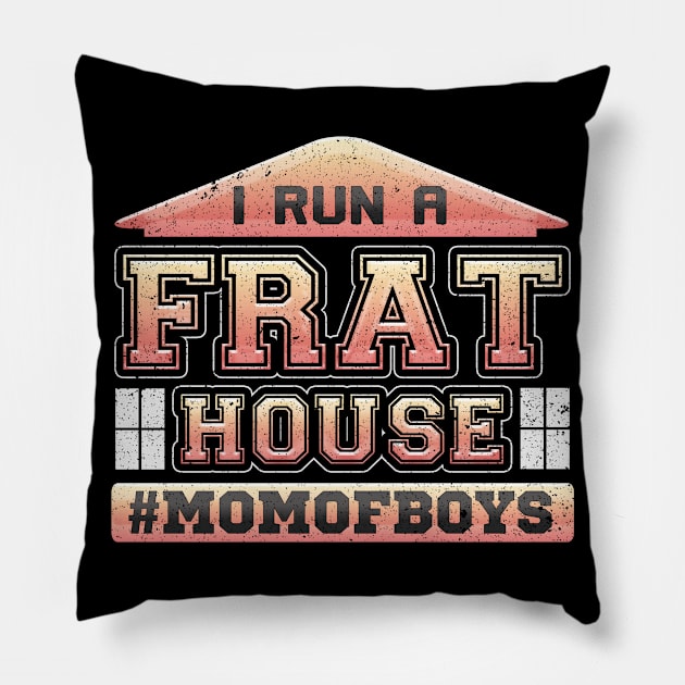 I Run a Frat House Mom of Boys Pillow by LemoBoy