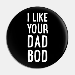 I Like Your Dad Bod Pin