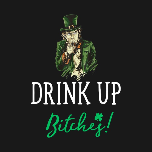 Drink Up Bitches! Funny St. Patrick's Day Cute by dashawncannonuzf