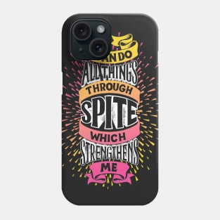 I Can Do All Things Through Spite Phone Case