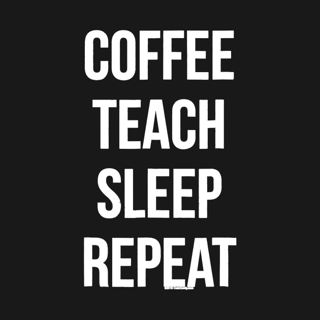 Coffee Teach Sleep Repeat Funny Teacher Professor by JensAllison