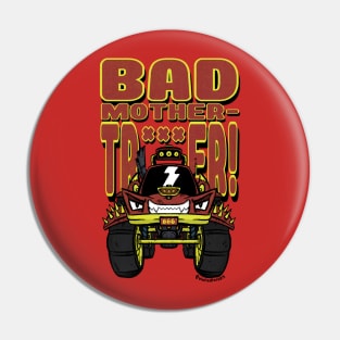 BAD MOTHER-TRUCKER! Pin