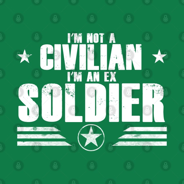 I’m Not A Civilian I’m An Ex Soldier by Kev Brett Designs