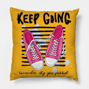 Keep Going, Remember Why You Started - Positive Motivation Quote Pillow