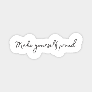 Make Yourself Proud - Inspiring Quotes Magnet