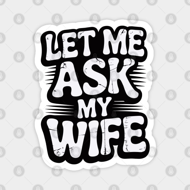 let-me-ask-my-wife Magnet by JessArty
