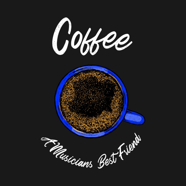 Coffee A Musicians Best Friend - White Letters by MusicianMania