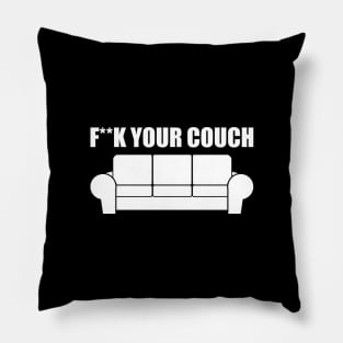 Fxxk Your Couch Funny Humor Meme Pillow