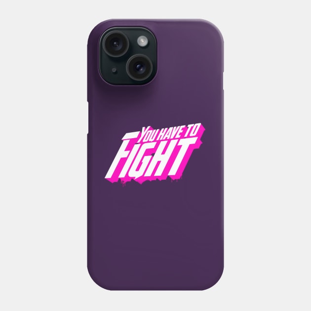 You Have To Fight Phone Case by Boulinosaure