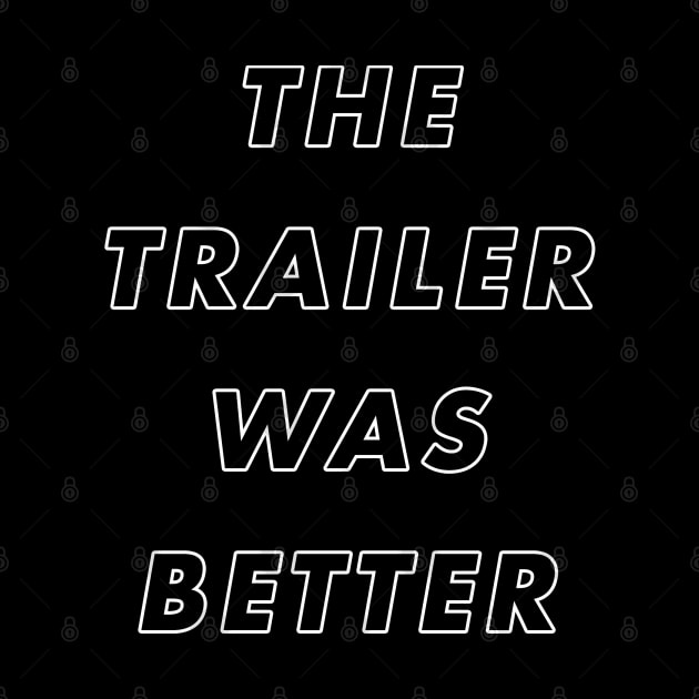 The Trailer Was Better by TheUnseenPeril