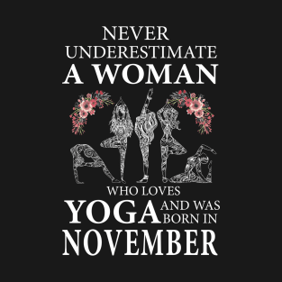 Never Underestimate A Woman Who Loves Yoga Born In November T-Shirt