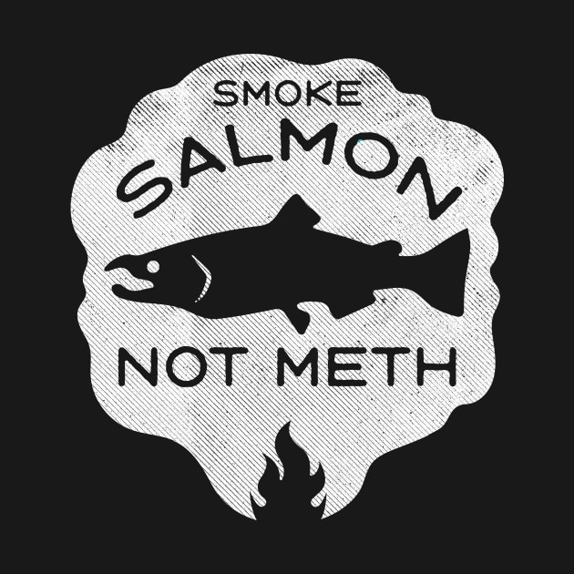 Smoke Salmon Not Meth (white) by toadyco