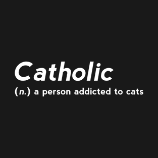 Funny catholic definition a person addicted to cats T-Shirt