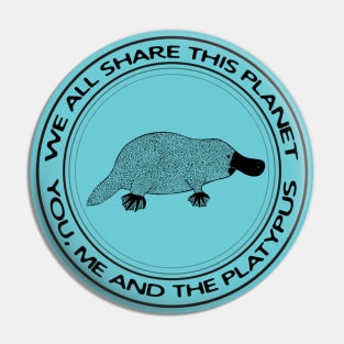 Platypus - We All Share This Planet - meaningful animal design Pin