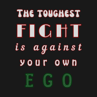 Fight against your own EGO T-Shirt