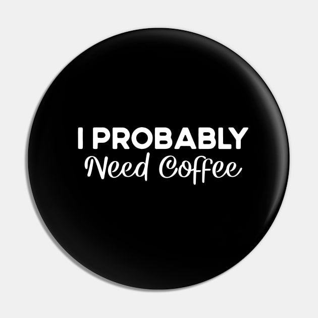 i probably need coffee Pin by Success shopping