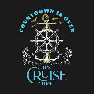 Countdown Is over It’s Cruise Time cruise ship cruises traveler T-Shirt