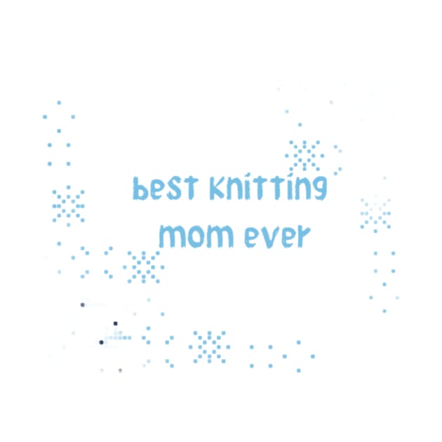 best knitting mom ever mom is love.love .. by Medotshirt
