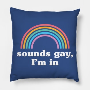 Sounds Gay I'm In 1 Pillow