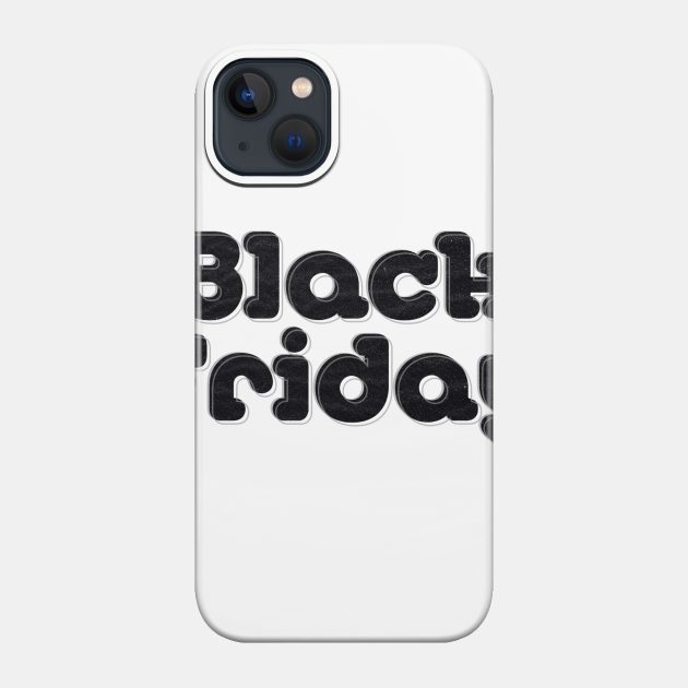 Black Friday - Black Friday - Phone Case