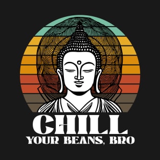 Chill Your Beans, Bro T-Shirt