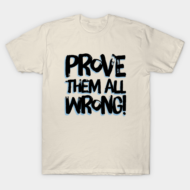 Discover Prove Them All Wrong - Success - T-Shirt