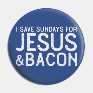 I Save Sundays for Jesus and Bacon Funny Christian T-Shirt Pin