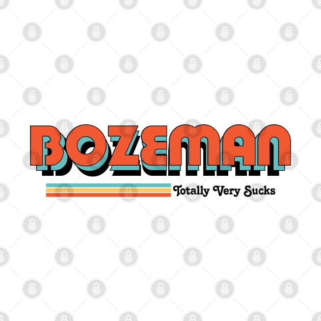Bozeman - Totally Very Sucks by Vansa Design