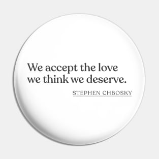 Stephen Chbosky - We accept the love we think we deserve. Pin