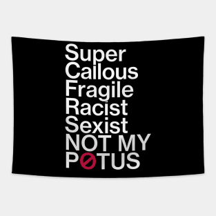 Super Callous Fragile Racist Sexist Not My POTUS T-Shirt Tapestry