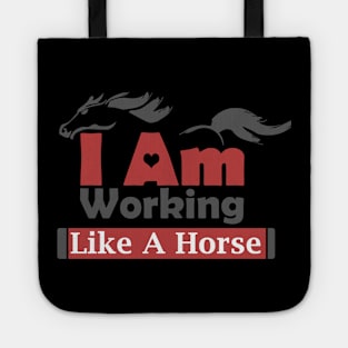 I Am Working Like A Horse For Hard Worker Charm Tee Gift Tote