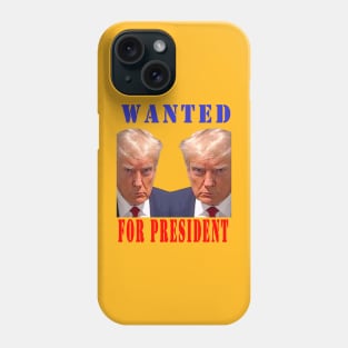 WANTED FOR PRESIDENT Phone Case