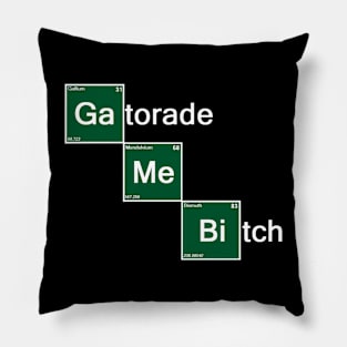 Gatorade Me Bitch! Pillow