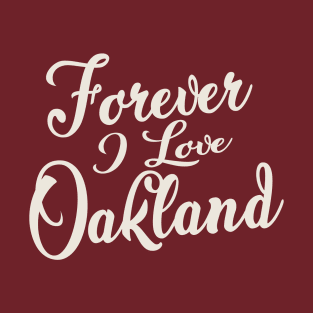 Forever i love Oakland T-Shirt