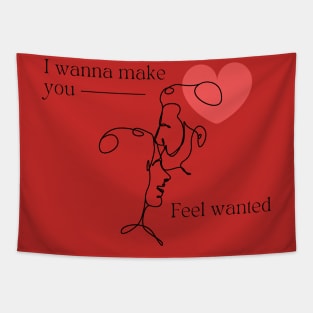 I wanna make you feel wanted Tapestry