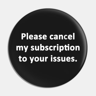 Please Cancel My Subscription Pin