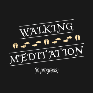 Walking Meditation in Progress T-Shirt