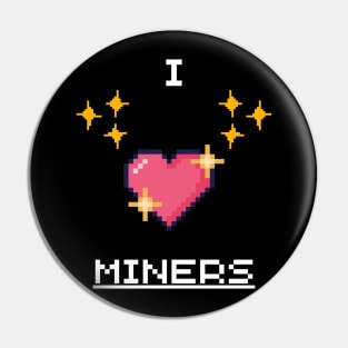 i love miners Pin