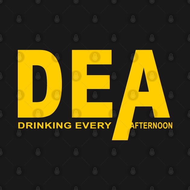 DEA Drinking Every Afternoon by The Laughing Professor