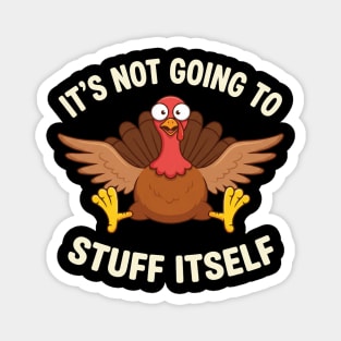 Its-Not-Going-to-Stuff-Itself-Adult-Humor-Thanksgiving Magnet